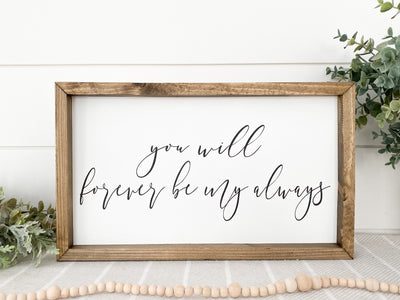 You Will Forever Be My Always Wood Sign